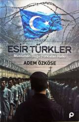 Esir Türkler - Müslüman Doğu Türkistan Halkı